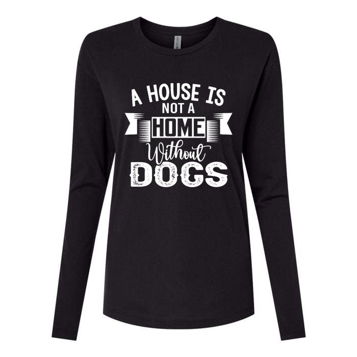 A House Is Not A Home Without Dogs Womens Cotton Relaxed Long Sleeve T-Shirt