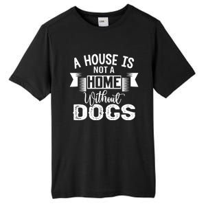 A House Is Not A Home Without Dogs Tall Fusion ChromaSoft Performance T-Shirt