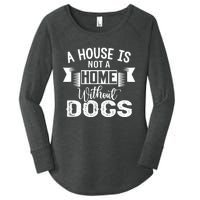 A House Is Not A Home Without Dogs Women's Perfect Tri Tunic Long Sleeve Shirt