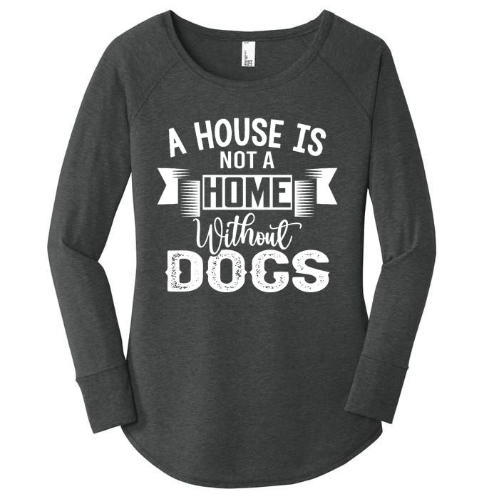 A House Is Not A Home Without Dogs Women's Perfect Tri Tunic Long Sleeve Shirt