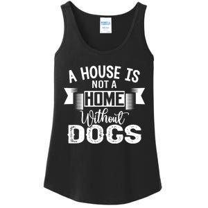 A House Is Not A Home Without Dogs Ladies Essential Tank