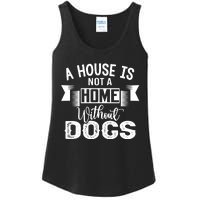 A House Is Not A Home Without Dogs Ladies Essential Tank