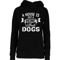 A House Is Not A Home Without Dogs Womens Funnel Neck Pullover Hood