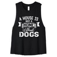 A House Is Not A Home Without Dogs Women's Racerback Cropped Tank