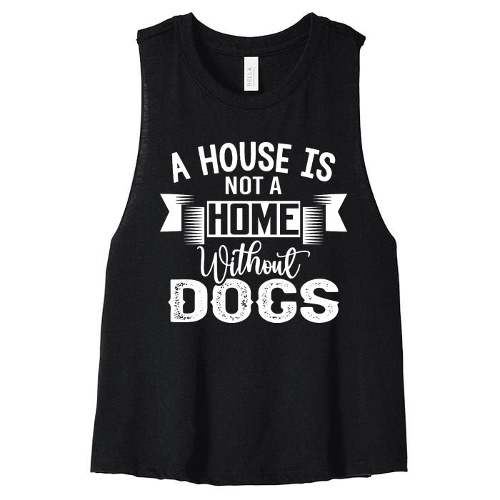 A House Is Not A Home Without Dogs Women's Racerback Cropped Tank