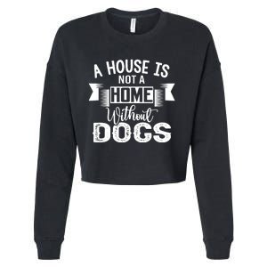 A House Is Not A Home Without Dogs Cropped Pullover Crew