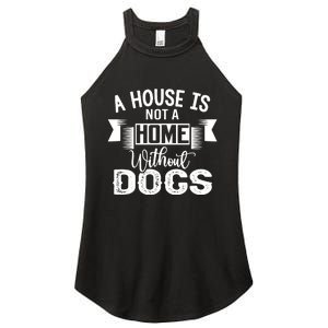 A House Is Not A Home Without Dogs Women's Perfect Tri Rocker Tank