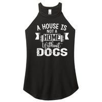 A House Is Not A Home Without Dogs Women's Perfect Tri Rocker Tank