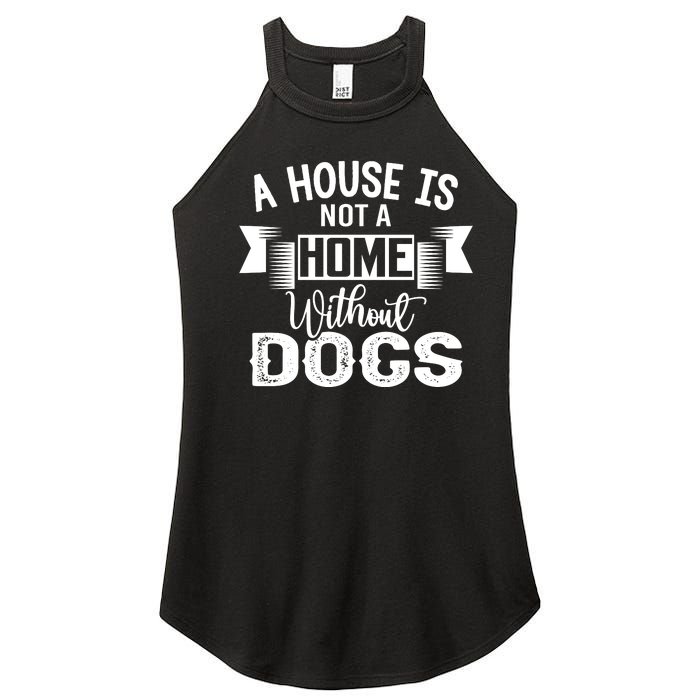 A House Is Not A Home Without Dogs Women's Perfect Tri Rocker Tank