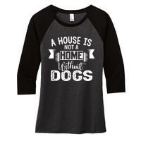 A House Is Not A Home Without Dogs Women's Tri-Blend 3/4-Sleeve Raglan Shirt