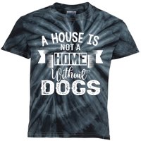 A House Is Not A Home Without Dogs Kids Tie-Dye T-Shirt