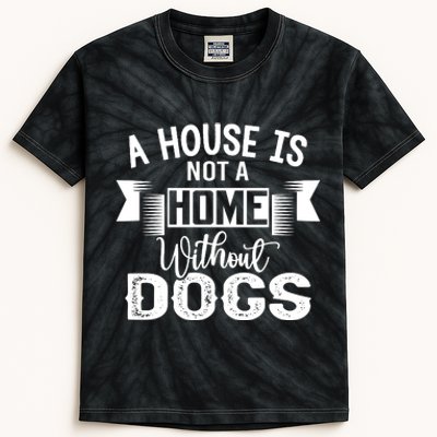 A House Is Not A Home Without Dogs Kids Tie-Dye T-Shirt