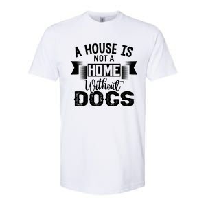 A House Is Not A Home Without Dogs Softstyle CVC T-Shirt