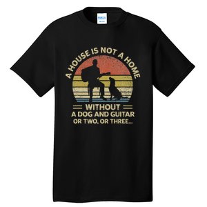 A House Is Not A Home Without A Dog And Guitar Or Two Retro Tall T-Shirt