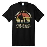 A House Is Not A Home Without A Dog And Guitar Or Two Retro Tall T-Shirt