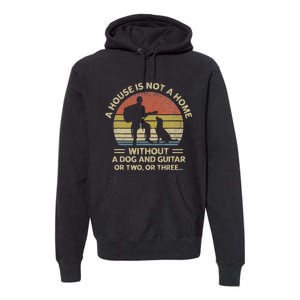 A House Is Not A Home Without A Dog And Guitar Or Two Retro Premium Hoodie