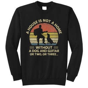 A House Is Not A Home Without A Dog And Guitar Or Two Retro Tall Sweatshirt