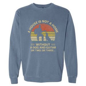 A House Is Not A Home Without A Dog And Guitar Or Two Retro Garment-Dyed Sweatshirt