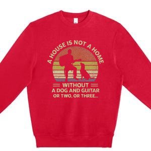 A House Is Not A Home Without A Dog And Guitar Or Two Retro Premium Crewneck Sweatshirt