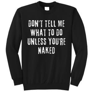 Adult Humor I Do What I Want Unless Youre Naked Sweatshirt