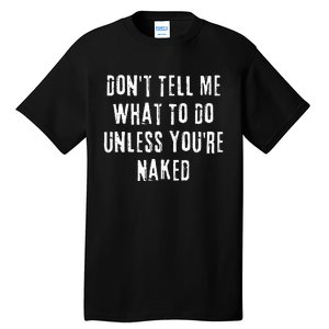 Adult Humor I Do What I Want Unless Youre Naked Tall T-Shirt