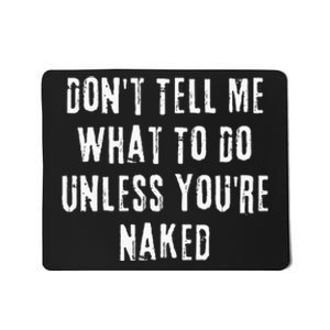 Adult Humor I Do What I Want Unless Youre Naked Mousepad