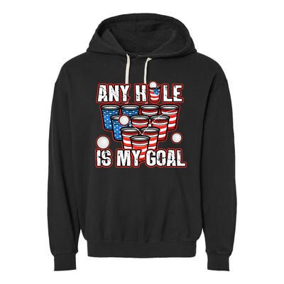 Any Hole Is My Goal 4th of July Funny Beer Pong Game Garment-Dyed Fleece Hoodie