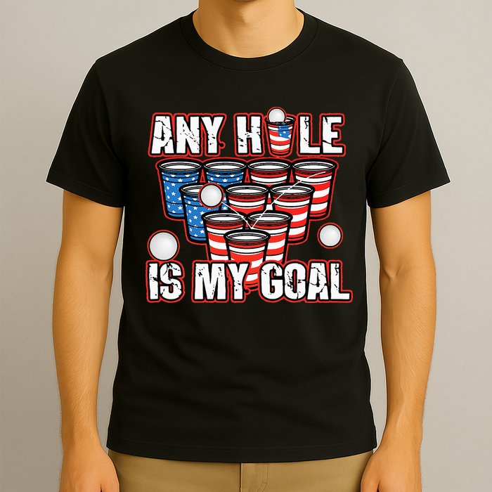 Any Hole Is My Goal 4th of July Funny Beer Pong Game T-Shirt