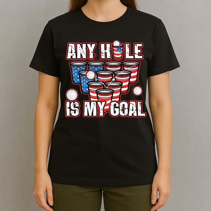 Any Hole Is My Goal 4th of July Funny Beer Pong Game T-Shirt