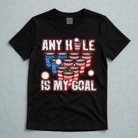 Any Hole Is My Goal 4th of July Funny Beer Pong Game T-Shirt