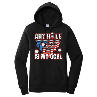 Any Hole Is My Goal 4th of July Funny Beer Pong Game Women's Pullover Hoodie