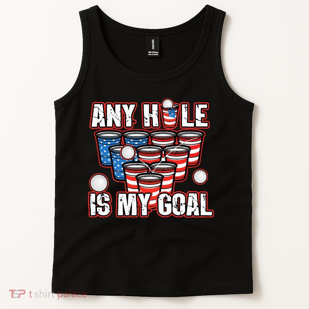 Any Hole Is My Goal 4th of July Funny Beer Pong Game Tank Top
