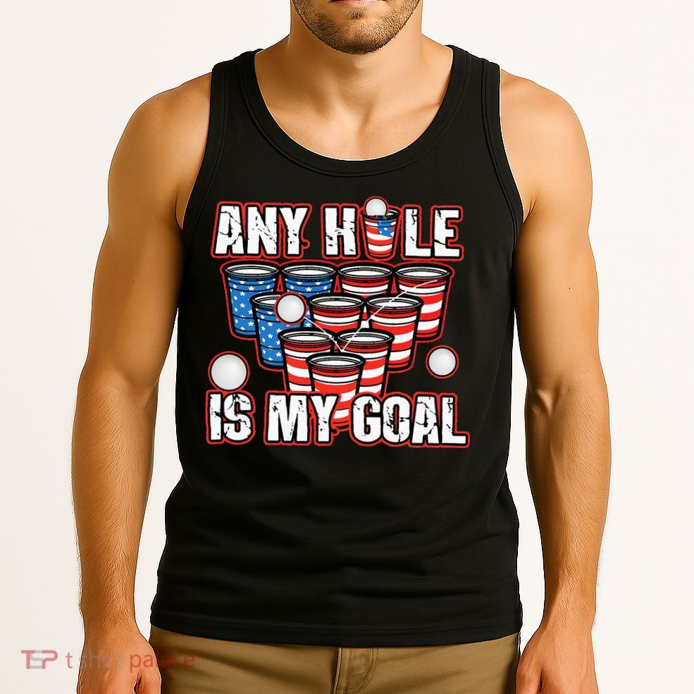 Any Hole Is My Goal 4th of July Funny Beer Pong Game Tank Top