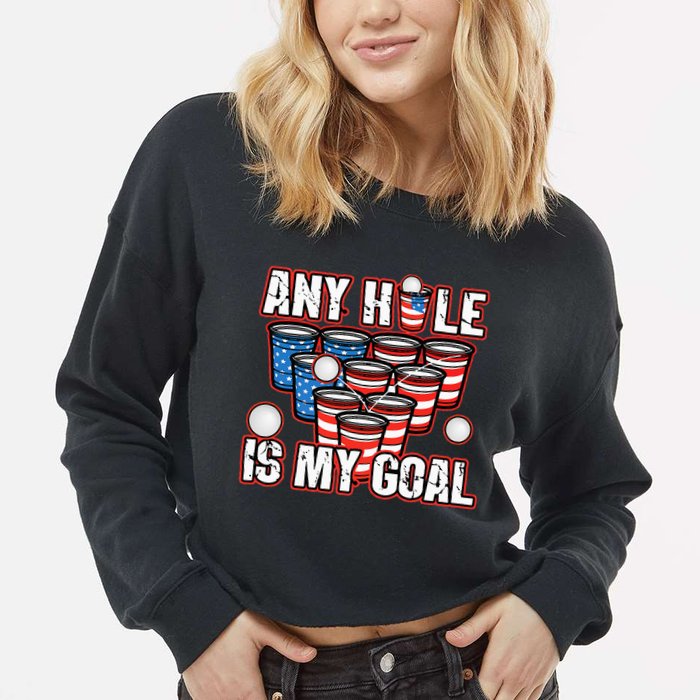 Any Hole Is My Goal 4th of July Funny Beer Pong Game Cropped Pullover Crew