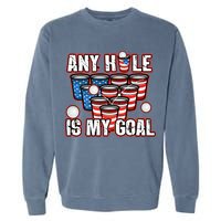 Any Hole Is My Goal 4th of July Funny Beer Pong Game Garment-Dyed Sweatshirt