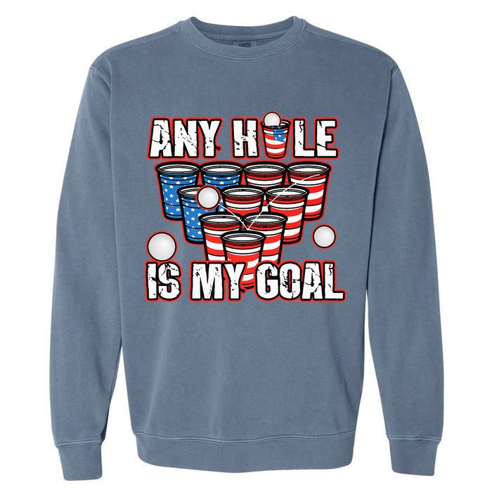 Any Hole Is My Goal 4th of July Funny Beer Pong Game Garment-Dyed Sweatshirt