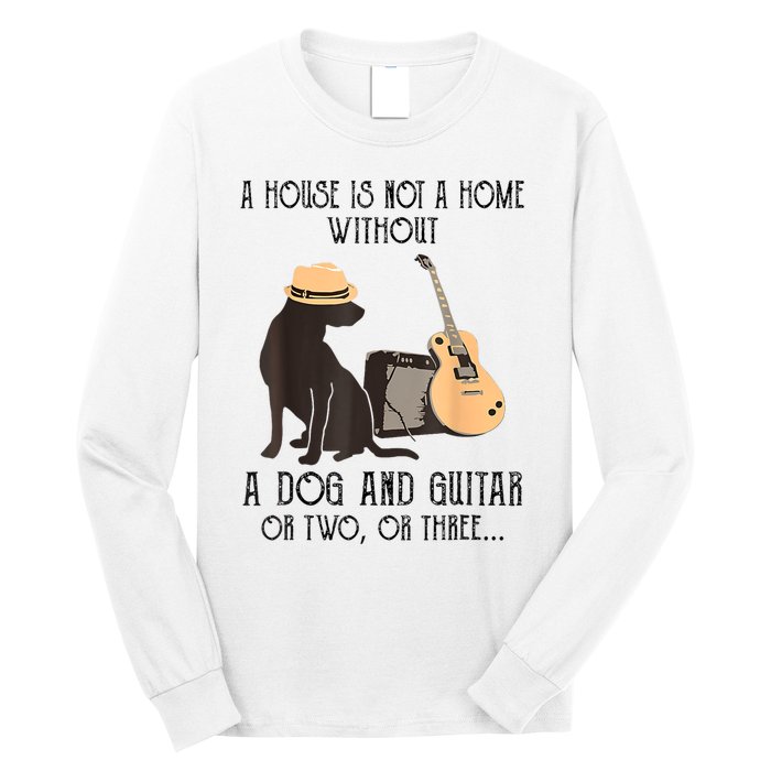 A House Is Not A Home Without A Dog And Guitar Long Sleeve Shirt