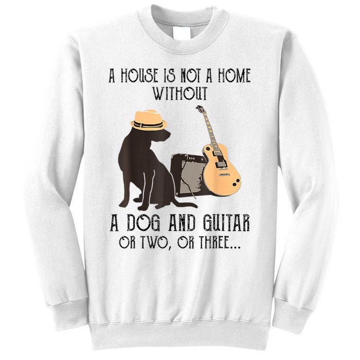 A House Is Not A Home Without A Dog And Guitar Sweatshirt