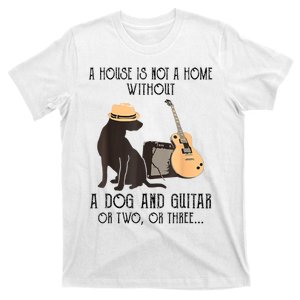 A House Is Not A Home Without A Dog And Guitar T-Shirt