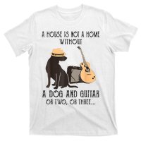 A House Is Not A Home Without A Dog And Guitar T-Shirt