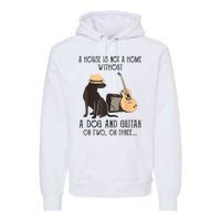 A House Is Not A Home Without A Dog And Guitar Premium Hoodie