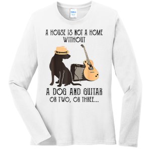 A House Is Not A Home Without A Dog And Guitar Ladies Long Sleeve Shirt