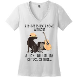 A House Is Not A Home Without A Dog And Guitar Women's V-Neck T-Shirt