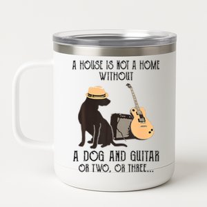 A House Is Not A Home Without A Dog And Guitar Or Two 12 oz Stainless Steel Tumbler Cup