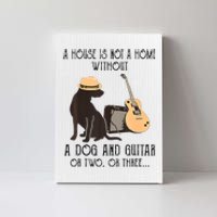 A House Is Not A Home Without A Dog And Guitar Or Two Canvas