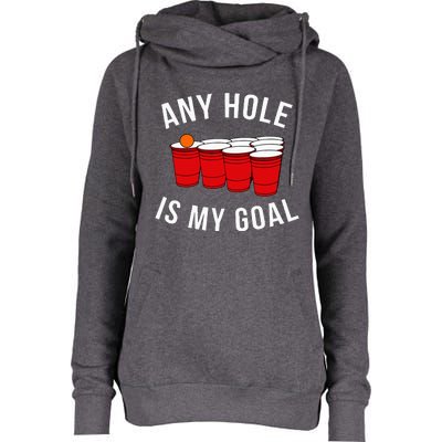 Any Hole Is My Goal Beer Pong Party College Studen Womens Funnel Neck Pullover Hood