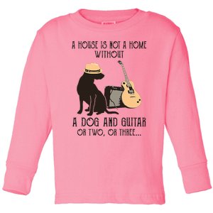 A House Is Not A Home Without A Dog And Guitar Or Two Toddler Long Sleeve Shirt