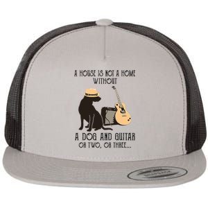 A House Is Not A Home Without A Dog And Guitar Or Two Flat Bill Trucker Hat