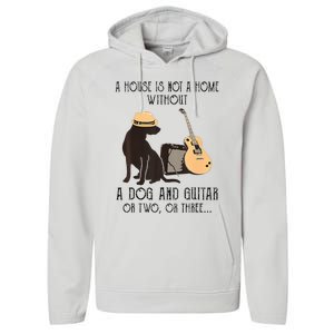 A House Is Not A Home Without A Dog And Guitar Or Two Performance Fleece Hoodie