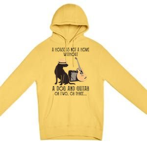 A House Is Not A Home Without A Dog And Guitar Or Two Premium Pullover Hoodie